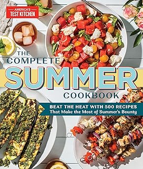 the complete summer cookbook beat the heat with 500 recipes that make the most of summers bounty 1st edition