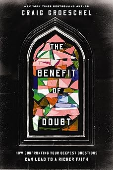 the benefit of doubt how confronting your deepest questions can lead to a richer faith 1st edition craig