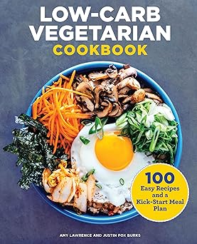 low carb vegetarian cookbook 100 easy recipes and a kick start meal plan 1st edition amy lawrence ,justin fox