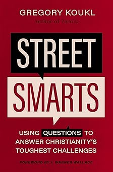 street smarts using questions to answer christianitys toughest challenges 1st edition gregory koukl ,j warner