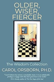 older wiser fiercer the wisdom collection 1st edition carol orsborn ph d 1079544992, 978-1079544992