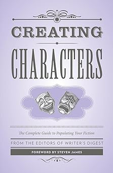 creating characters the complete guide to populating your fiction 1st edition writer\\\\\\\'s digest books