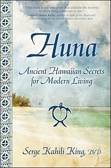 huna ancient hawaiian secrets for modern living 1st edition serge kahili king 1582702012, 978-1582702018