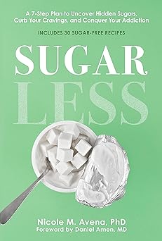 sugarless a 7 step plan to uncover hidden sugars curb your cravings and conquer your addiction 1st edition