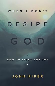 when i dont desire god how to fight for joy 1st edition john piper 1433543176, 978-1433543173