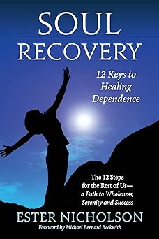 soul recovery 12 keys to healing dependence the 12 steps for the rest of usa a path to wholeness serenity and