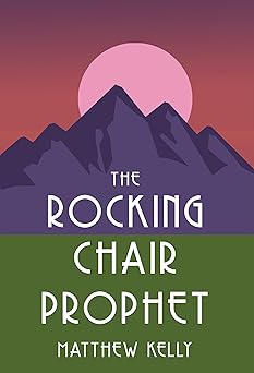 the rocking chair prophet 1st edition matthew kelly 1635822084, 978-1635822083