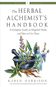 the herbal alchemists handbook a complete guide to magickal herbs and how to use them 1st edition karen
