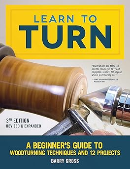 learn to turn revised and expanded a beginners guide to woodturning techniques and 12 projects step by step
