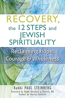 recovery the 12 steps and jewish spirituality reclaiming hope courage and wholeness 1st edition rabbi paul