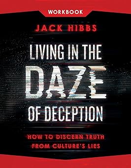 living in the daze of deception workbook how to discern truth from cultures lies 1st edition jack hibbs