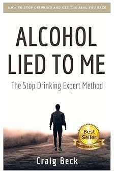 alcohol lied to me the intelligent way to escape alcohol addiction 1st edition craig beck 1520344236,