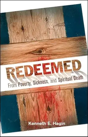 redeemed from poverty sickness and spiritual death 1st edition kenneth e hagin 089276001x, 978-0892760015