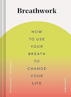 breathwork how to use your breath to change your life 1st edition andrew smart ,eric nyquist 1452181225,