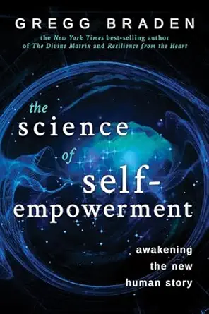 the science of self empowerment awakening the new human story 1st edition gregg braden 1401949320,