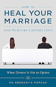 how to heal your marriage and nurture lasting love 1st edition greg popcak 1622826108, 978-1622826100