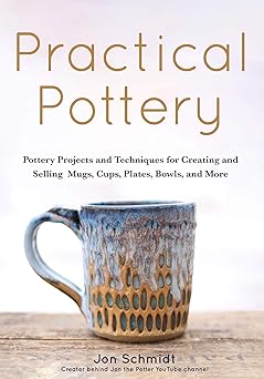 practical pottery 40 pottery projects for creating and selling mugs cups plates bowls and more 1st edition