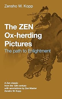 the zen ox herding pictures following the path to enlightenmentenlightenment 1st edition zensho w kopp