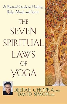 the seven spiritual laws of yoga a practical guide to healing body mind and spirit 1st edition deepak chopra