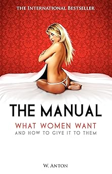 the manual what women want and how to give it to them 1st edition w anton 1456494554, 978-1456494551