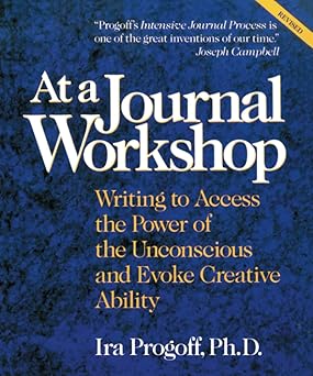 at a journal workshop writing to access the power of the unconscious and evoke creative ability 1st edition