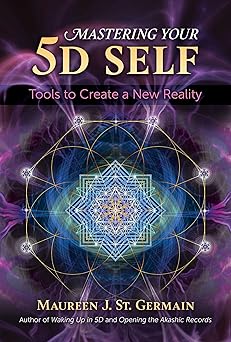 mastering your 5d self tools to create a new reality 1st edition maureen j st germain 1591433975,
