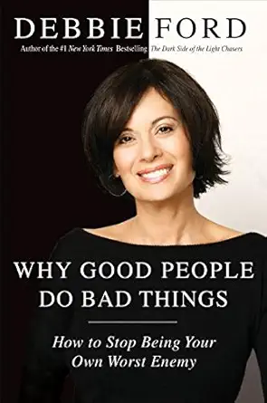 why good people do bad things how to stop being your own worst enemy 1st edition debbie ford 0060897376,