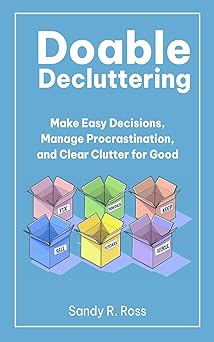doable decluttering make easy decisions manage procrastination and clear clutter for good 1st edition sandy r