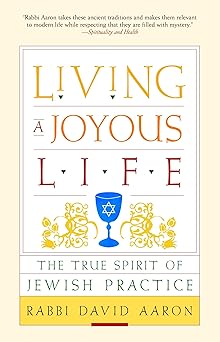 living a joyous life the true spirit of jewish practice 1st edition rabbi david aaron 1590306112,