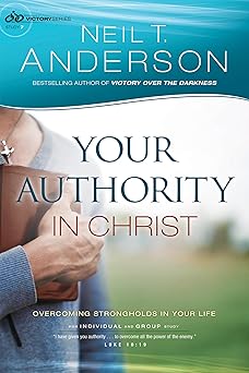 your authority in christ overcome strongholds in your life 1st edition neil t anderson 0764217046,