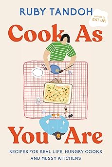 cook as you are recipes for real life hungry cooks and messy kitchens a cookbook 1st edition ruby tandoh