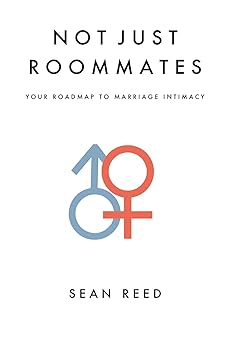not just roommates a roadmap to marriage intimacy 1st edition sean m reed ,sean michael reed 1537262181,