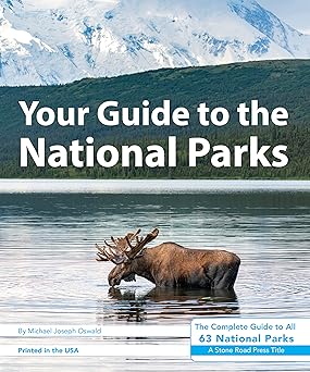 your guide to the national parks the complete guide to all 63 national parks 1st edition michael joseph