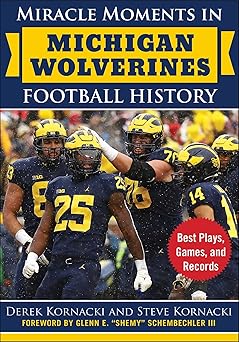 miracle moments in michigan wolverines football history best plays games and records 1st edition derek
