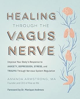 healing through the vagus nerve improve your bodya s response to anxiety depression stress and trauma through
