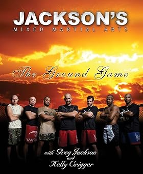 jacksons mixed martial arts the ground game 1st edition greg jackson 0982565801, 978-0982565803