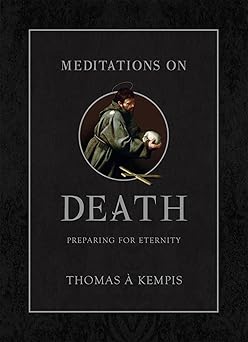 meditations on death preparing for eternity 1st edition thomas a kempis 1505128064, 978-1505128062