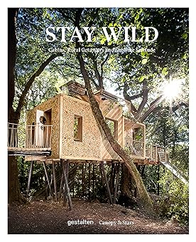stay wild cabins rural getaways and sublime solitude 1st edition gestalten ,stars canopy 3899558618,