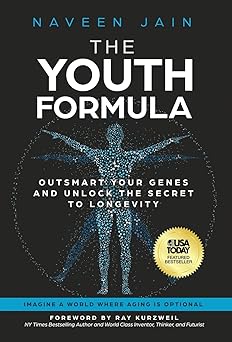 the youth formula outsmart your genes and unlock the secret to longevity 1st edition naveen jain ,ray