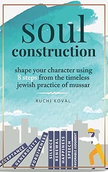 soul construction shape your character using 8 steps from the timeless jewish practice of mussar 1st edition