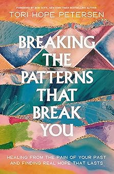 breaking the patterns that break you healing from the pain of your past and finding real hope that lasts 1st