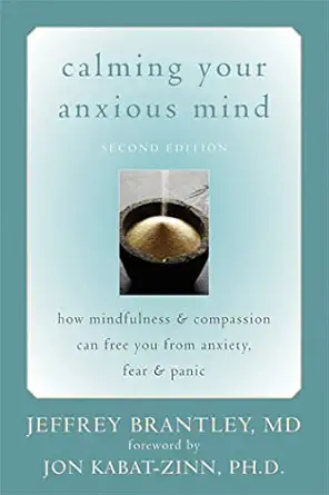 calming your anxious mind how mindfulness and compassion can free you from anxiety fear and panic 1st edition