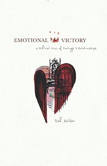 emotional victory a biblical view of feelings and relationships 1st edition deb molder 1950004082,