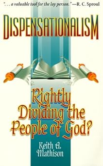 dispensationalism rightly dividing the people of god 1st edition keith a mathison 0875523595, 978-0875523590