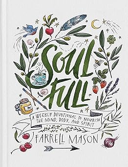 soulfull a weekly devotional to nourish the mind body and spirit 1st edition farrell mason 0593444159,