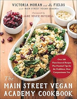 the main street vegan academy cookbook over 100 plant sourced recipes plus practical tips for the healthiest