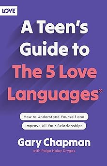 a teens guide to the 5 love languages how to understand yourself and improve all your relationships 1st