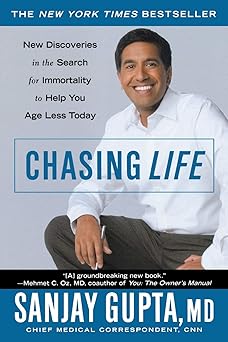 chasing life new discoveries in the search for immortality to help you age less today 1st edition sanjay