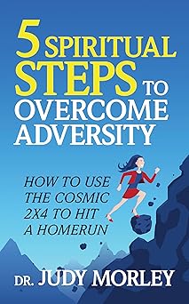5 spiritual steps to overcome adversity how to use the cosmic 2x4 to hit a home run 1st edition dr judy