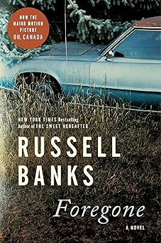 foregone the basis of the film oh canada directed by paul schrader 1st edition russell banks 0063036762,